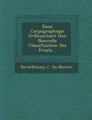 Knjiga Essai Carpographique PR Esentant Une Nouvelle Classification Des Fruits... Barth Elemy C Du Mortier
