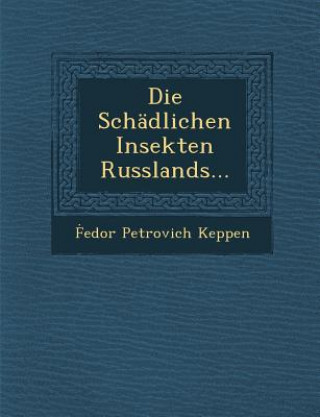 Knjiga Die Schadlichen Insekten Russlands... Fedor Petrovich Keppen