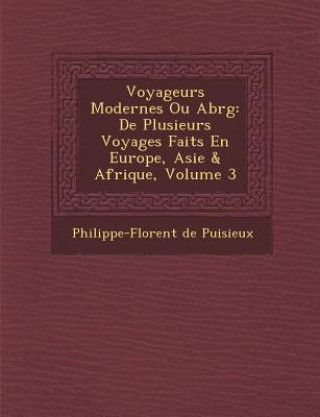 Kniha Voyageurs Modernes Ou Abr G: de Plusieurs Voyages Faits En Europe, Asie & Afrique, Volume 3 Philippe-Florent De Puisieux
