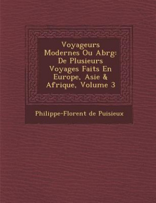 Book Voyageurs Modernes Ou Abr G: de Plusieurs Voyages Faits En Europe, Asie & Afrique, Volume 3 Philippe-Florent De Puisieux