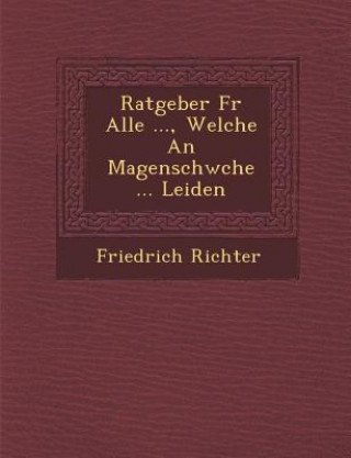 Książka Ratgeber F R Alle ..., Welche an Magenschw Che ... Leiden Friedrich Richter