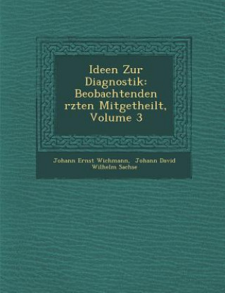 Carte Ideen Zur Diagnostik: Beobachtenden Rzten Mitgetheilt, Volume 3 Johann Ernst Wichmann