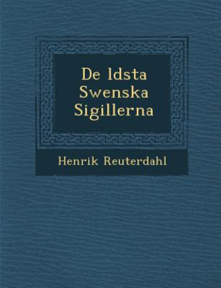 Книга De &#65533;ldsta Swenska Sigillerna Henrik Reuterdahl