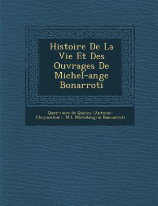 Buch Histoire de La Vie Et Des Ouvrages de Michel-Ange Bonarroti Michelangelo Buonarroti