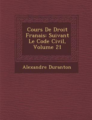 Kniha Cours de Droit Fran Ais: Suivant Le Code Civil, Volume 21 Alexandre Duranton