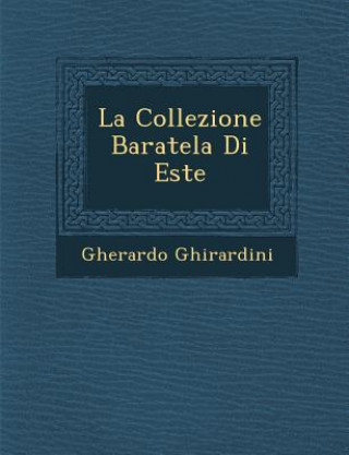 Könyv La Collezione Baratela Di Este Gherardo Ghirardini