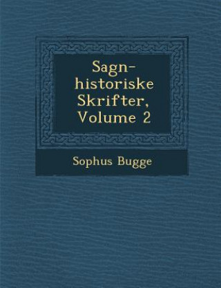 Kniha Sagn-Historiske Skrifter, Volume 2 Sophus Bugge