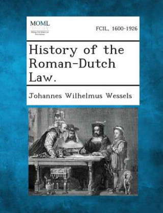 Kniha History of the Roman-Dutch Law Johannes Wilhelmus Wessels