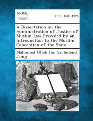 Kniha A Dissertation on the Administration of Justice of Muslim Law Preceded by an Introduction to the Muslim Conception of the State Mahomed Ullah Ibn Sarbuland Jung