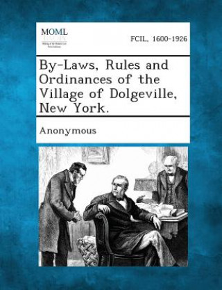 Könyv By-Laws, Rules and Ordinances of the Village of Dolgeville, New York. Anonymous