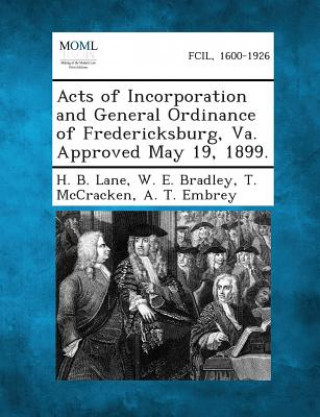 Knjiga Acts of Incorporation and General Ordinance of Fredericksburg, Va. Approved May 19, 1899. H B Lane