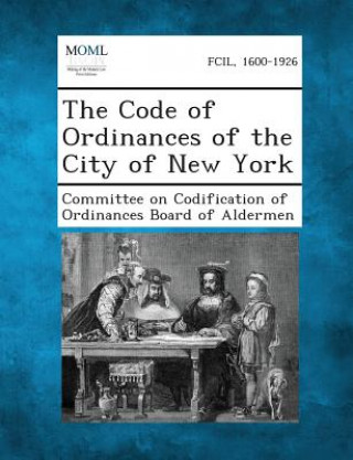 Carte The Code of Ordinances of the City of New York Committee on Codification of Ordinances
