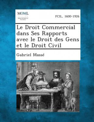 Book Le Droit Commercial Dans Ses Rapports Avec Le Droit Des Gens Et Le Droit Civil Gabriel Masse