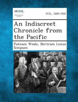 Kniha An Indiscreet Chronicle from the Pacific B L Putnam Weale