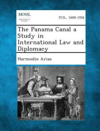 Kniha The Panama Canal a Study in International Law and Diplomacy Harmodio Arias