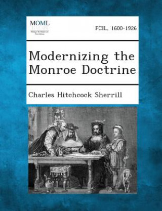 Könyv Modernizing the Monroe Doctrine Charles Hitchcock Sherrill