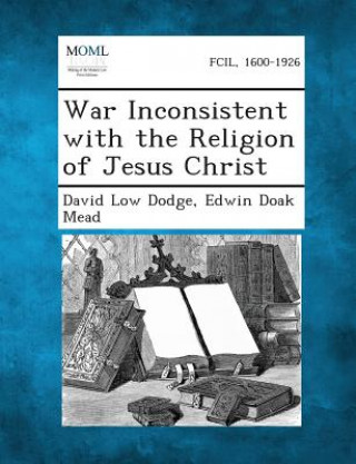 Knjiga War Inconsistent with the Religion of Jesus Christ David Low Dodge