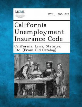 Könyv California Unemployment Insurance Code Statutes Etc [From O California Laws