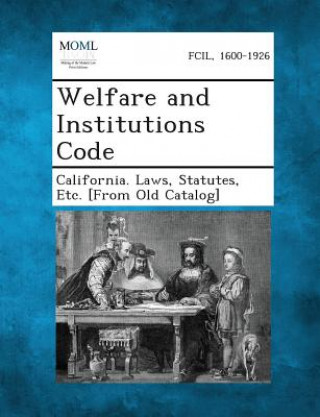 Książka Welfare and Institutions Code Statutes Etc [From O California Laws
