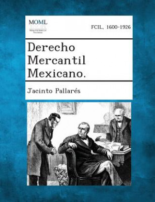 Kniha Derecho Mercantil Mexicano. Jacinto Pallares