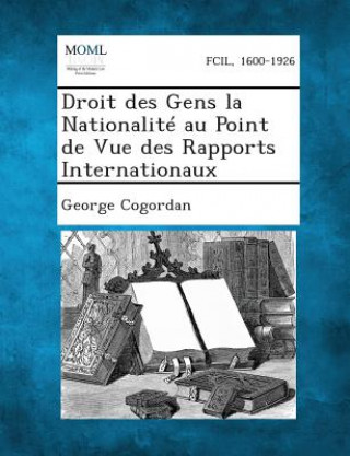 Könyv Droit Des Gens La Nationalite Au Point de Vue Des Rapports Internationaux George Cogordan