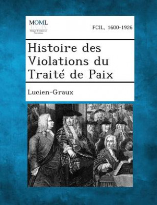 Βιβλίο Histoire Des Violations Du Traite de Paix Lucien-Graux