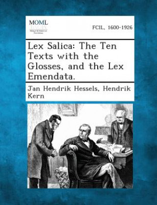 Kniha Lex Salica: The Ten Texts with the Glosses, and the Lex Emendata. Jan Hendrik Hessels