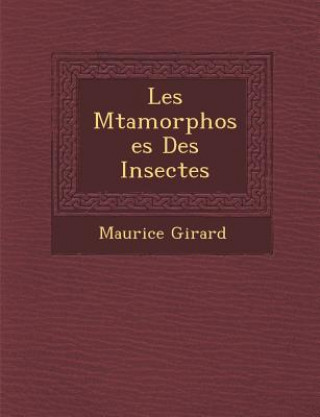 Kniha Les M Tamorphoses Des Insectes Maurice Girard