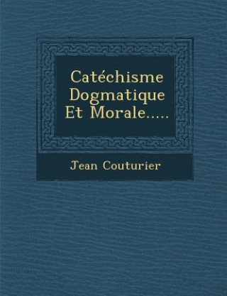 Livre Catechisme Dogmatique Et Morale..... Jean Couturier