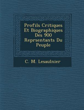 Carte Profils Critiques Et Biographiques Des 900 Repr Sentants Du Peuple C M Lesaulnier
