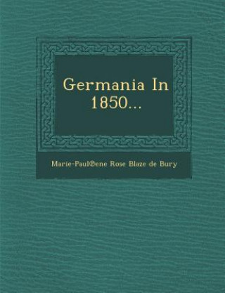 Kniha Germania in 1850... Marie-Paul Ene Rose Blaze De Bury