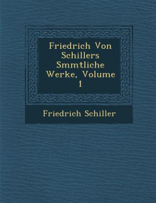 Книга Friedrich Von Schillers S Mmtliche Werke, Volume 1 Friedrich Schiller