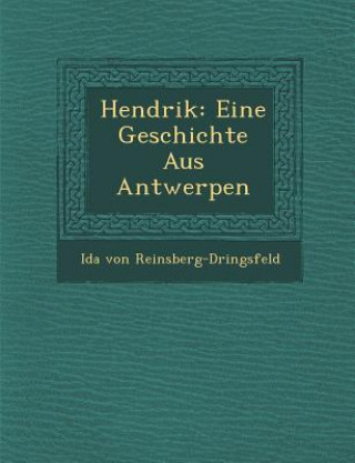 Książka Hendrik: Eine Geschichte Aus Antwerpen Ida Von Reinsberg-D Ringsfeld