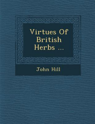 Książka Virtues of British Herbs ... John Hill