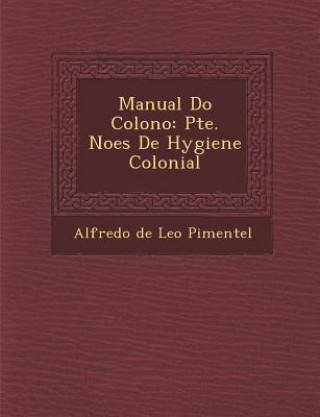 Kniha Manual Do Colono: Pte. No Es de Hygiene Colonial Alfredo De Le O Pimentel