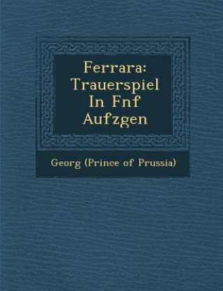 Książka Ferrara: Trauerspiel in F Nf Aufz Gen Georg (Prince of Prussia)