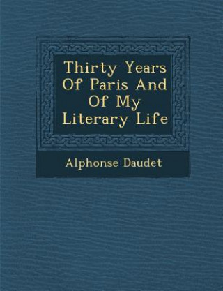 Carte Thirty Years of Paris and of My Literary Life Alphonse Daudet