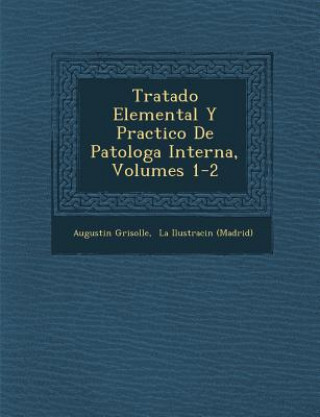 Könyv Tratado Elemental Y Practico De Patolog&#65533;a Interna, Volumes 1-2 Augustin Grisolle