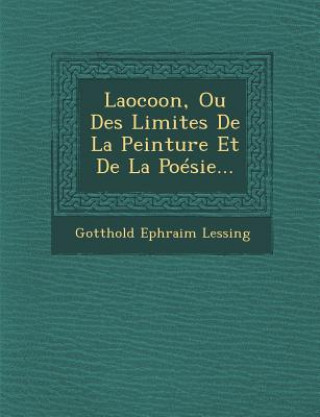 Knjiga Laocoon, Ou Des Limites De La Peinture Et De La Poésie... Gotthold Ephraim Lessing