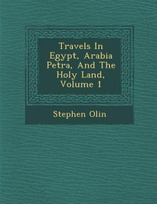 Buch Travels in Egypt, Arabia Petr A, and the Holy Land, Volume 1 Stephen Olin