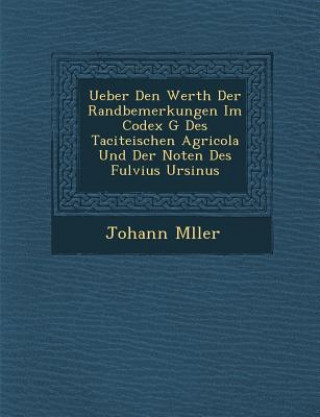 Carte Ueber Den Werth Der Randbemerkungen Im Codex G Des Taciteischen Agricola Und Der Noten Des Fulvius Ursinus Johann M Ller
