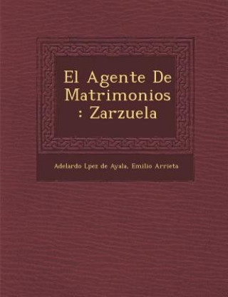 Книга El Agente De Matrimonios: Zarzuela Emilio Arrieta