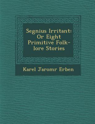 Kniha Segnius Irritant: Or Eight Primitive Folk-Lore Stories Karel Jarom Erben