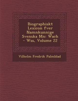 Könyv Biographiskt Lexicon Fver Namnkunnige Svenska M N: Wach - W SS, Volume 22 Vilhelm Fredrik Palmblad