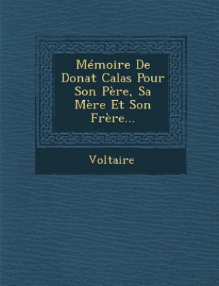 Carte Memoire de Donat Calas Pour Son Pere, Sa Mere Et Son Frere... Voltaire