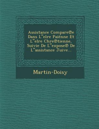 Carte Assistance Compare E Dans Lelre Paienne Et Lelre Chre Tienne, Suivie de Lexpose de Lassistance Juive... Martin-Doisy