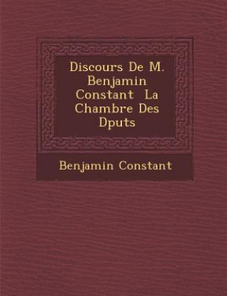Kniha Discours de M. Benjamin Constant La Chambre Des D Put S Benjamin Constant