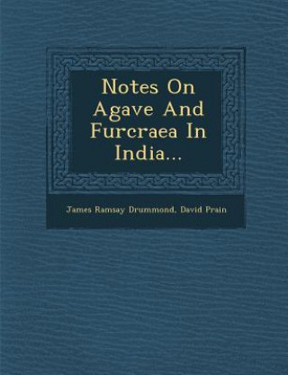 Kniha Notes on Agave and Furcraea in India... James Ramsay Drummond