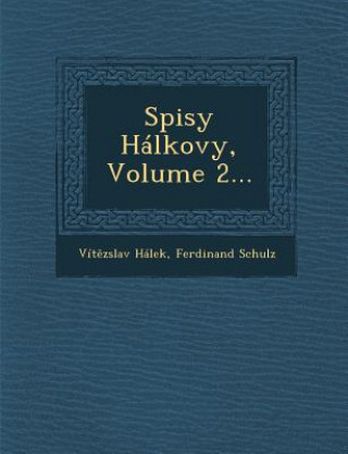 Carte Spisy Halkovy, Volume 2... Vit Zslav Halek