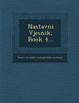 Libro Nastavni Vjesnik, Book 4... Drutvo Hrvatskih Srednjokolskih Prof